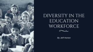 Diversity In The Education Workforce By Jeff Horton (1)