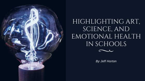 Highlighting Art, Science, And Emotional Health In Schools Jeff Horton