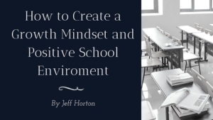 How to create a growth mindset and a positive school environment.