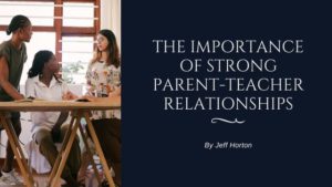The Importance of Strong Parent-Teacher Relationships