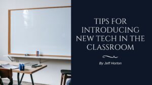 Tips for Introducing New Tech in the Classroom