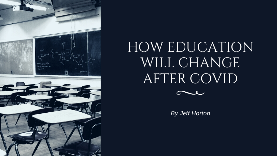 How Education Will Change After Covid Jeff Horton