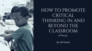 How To Promote Critical Thinking In And Beyond The Classroom Jeff Horton