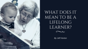 What Does It Mean To Be A Lifelong Learner Jeff Horton